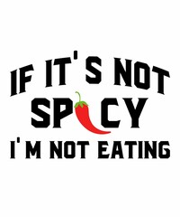If It's Not Spicy I'm Not Eating  is a vector design for printing on various surfaces like t shirt, mug etc.