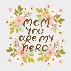 MOM YOU ARE MY HERO FLOWERS Mothers Day Congratulation Hand Drawn Greeting Card With Hand Drawn Text Flat Style Sketch Holiday Cartoon Vector Illustration Set