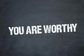 You are worthy