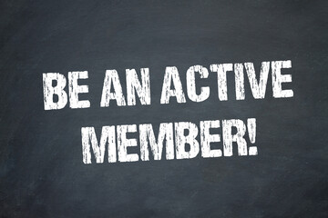 Be an active Member!