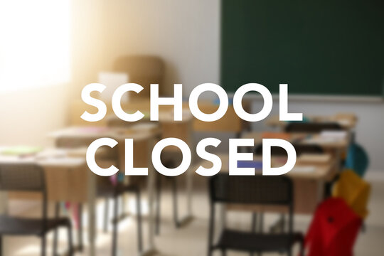 Text SCHOOL CLOSED and interior of classroom