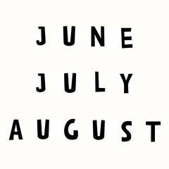 Summer months, June, July, August lettering, text