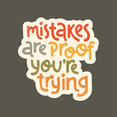 Mistakes are proof youre trying. Self care slogan stylized typography.