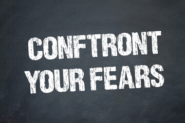 Confront your Fears