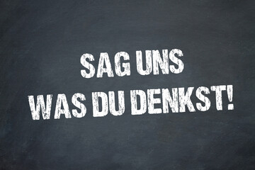Obraz premium Sag uns was du denkst!