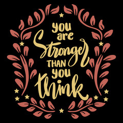 You are stronger than you think, hand lettering. Poster quotes.