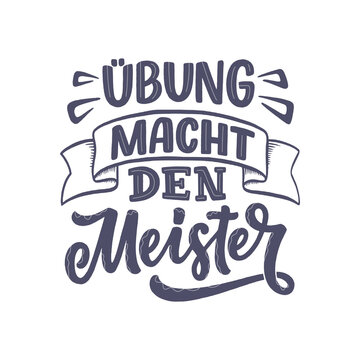Hand drawn motivation lettering quote in German - Practice makes perfect. Inspiration slogan for greeting card, print and poster design. Cool for t-shirt and mug printing.