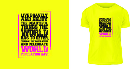 t shirt design concept, Live bravely and enjoy the beautiful things the world has to offer. Control the population and celebrate World Population Day.