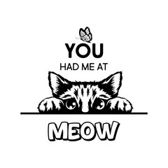 You Had Me At Meow. Vector Poster with Cat Quote and Monochrome Hand Drawn Black and White Hiding Peeking Cute Kitten. Funny Kitten is Peeking and Looking at the Butterfly