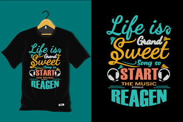 Life is Grand Sweet Song So Start the Music Ronald Reagan T Shirt Design