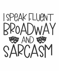 I Speak Fluent Broadway and Sarcasm is a vector design for printing on various surfaces like t shirt, mug etc.