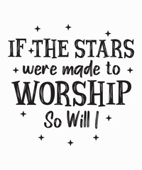 If Stars were made to Worship So Will Iis a vector design for printing on various surfaces like t shirt, mug etc.