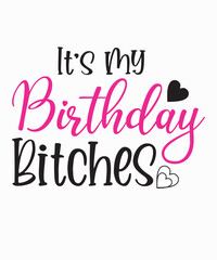 Its My Birthday Bitchesis a vector design for printing on various surfaces like t shirt, mug etc. 
