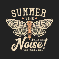 t shirt design summer vibe make some noise with cicada and gray background vintage illustration - obrazy, fototapety, plakaty