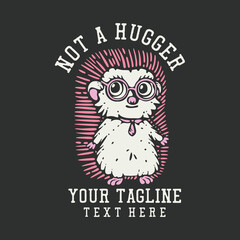 t shirt design not a hugger with hedgehog wearing glasses and gray background vintage illustration