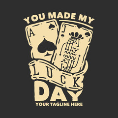 t shirt design you made my day with jack and as spade playing cards with gray background vintage illustration