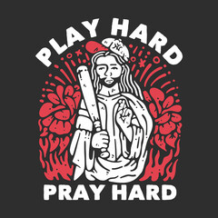t shirt design play hard pray hard with man holding a baseball bat and wearing baseball hat with gray background vintage illustration