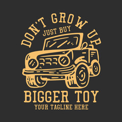 t shirt design don't grow up just buy bigger toy with jeep car and gray background vintage illustration - obrazy, fototapety, plakaty