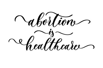 Abortion is healthcare. Sign. Keep abortion legal and safe banner. Woman rights.