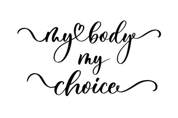 My body my choice. Sign. Keep abortion legal and safe banner. Woman rights.