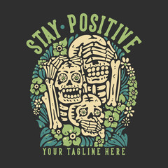 t shirt design stay positive with 3 wise skeleton with gray background vintage illustration