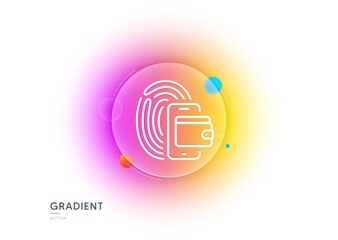 Wallet line icon. Gradient blur button with glassmorphism. Money purse sign. Fingerprint cash symbol. Transparent glass design. Wallet line icon. Vector