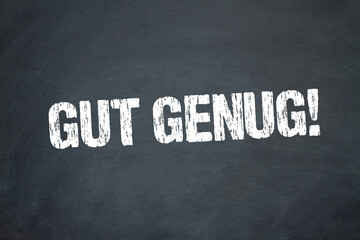 Gut genug!