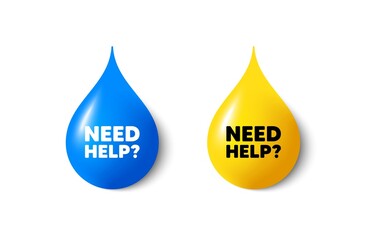 Paint drop 3d icons. Need help tag. Support service sign. Faq information symbol. Yellow oil drop, watercolor blue blob. Need help promotion. Vector