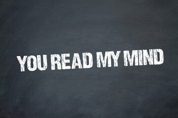 You read my mind
