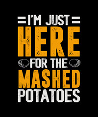 Obraz premium I'm Just Here For The mashed potatoes Thanksgiving T-shirt Design