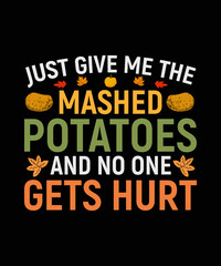 just Give Me The Mashed Potatoes and no one gets hurt Thanksgiving T-shirt Design