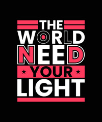 The world need your light Motivational quotes T-shirt Design