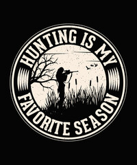 Fototapeta na wymiar Hunting Is My Favorite Season, Hunting T-shirt design