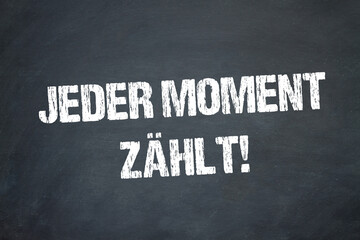 Jeder Moment zählt!