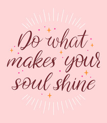 Do what makes your soul shine calligraphy