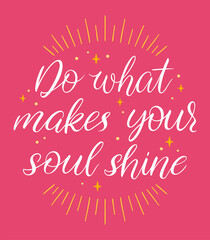 Do what makes your soul shine calligraphy