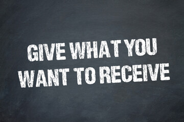 give what you want to receive