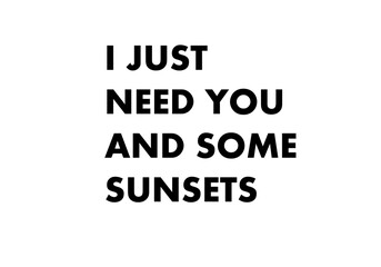 I just need you and some sunsets
