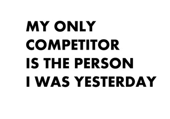 Obraz premium My only competitor is the person I was yesterday