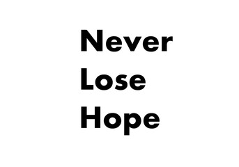Never lose hope. Motivational quotes