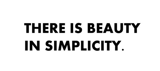 There is beauty in simplicity