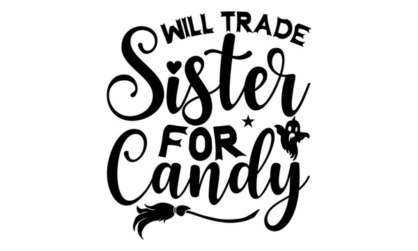Will trade sister for candy, Halloween  SVG, t shirt designs, Get in the creepy halloween spirit with this trick or treat cut file, This clip art piece features the words trick or treat with pumkins, 
