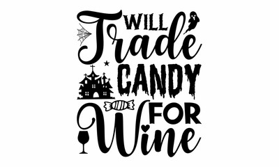 Will trade candy for wine, Halloween  SVG, t shirt designs, Set of Halloween black icons, Vector illustration in flat style with witch, cat, raven, hat, ghosts, bats, candle, pumpkin, spider, cobweb, 