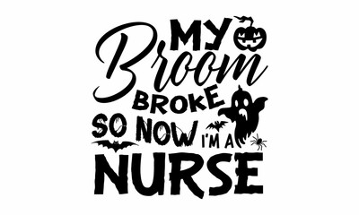 my broom broke so now i'm a nurse, Halloween  SVG, t shirt designs, vector print, Halloween mystical quote, Cauldron with magic potion, Halloween lettering