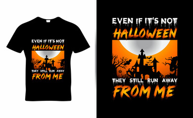 Even if it's not Halloween they still run away from me  
quote t-shirt template design vector