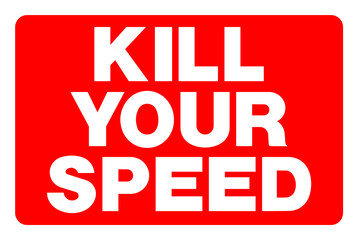 Kill your speed warning sign 