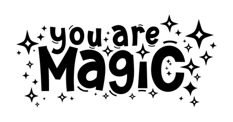 YOU ARE MAGIC. Hand drawn typography quote phrase. Motivation, inspirational vector design for print on tee, card, banner, poster, hoody. Modern font calligraphy style phrase - you are magic.