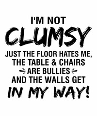 I'm Not Clumsy is a vector design for printing on various surfaces like t shirt, mug etc.