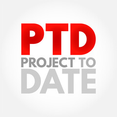 PTD - Project To Date acronym, business concept background