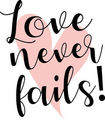Love never fails quote. Love quote with pink hand drawn heart. Handwritten text about love. 